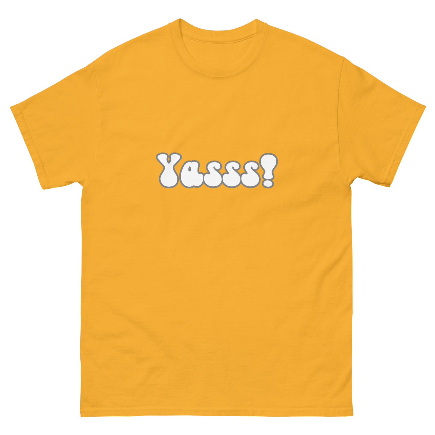 Yasss! - Classic Tee