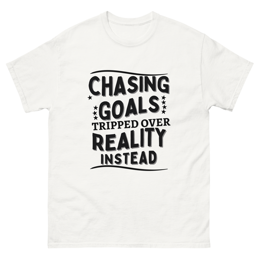 Chasing Goals, Tripped Over Reality - Humorous Motivational Tee